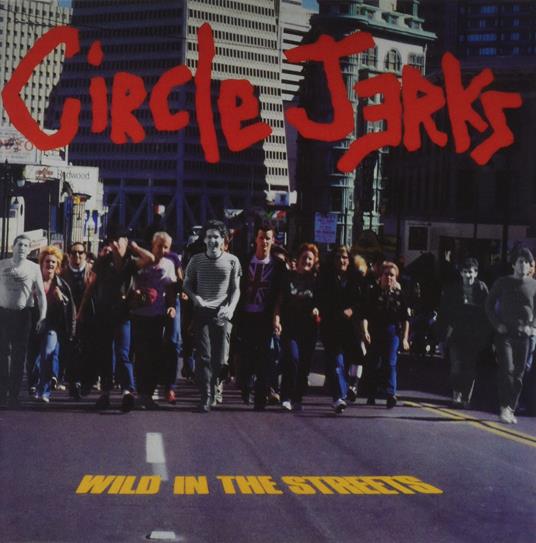 Wild In The Streets - CD Audio di Circle Jerks