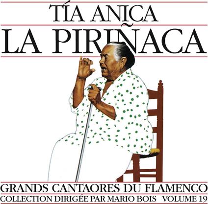 Grands Cantaores Du Flamenco - Volume 19 - CD Audio di Tia La Pirinaca Anica