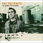 The Quebec City Sessions - CD Audio di Pat the White
