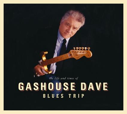Blues Trip. The Life and Times of Gashouse Dave - CD Audio di Gashouse Dave