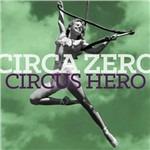 Circus Hero - CD Audio di Circa Zero