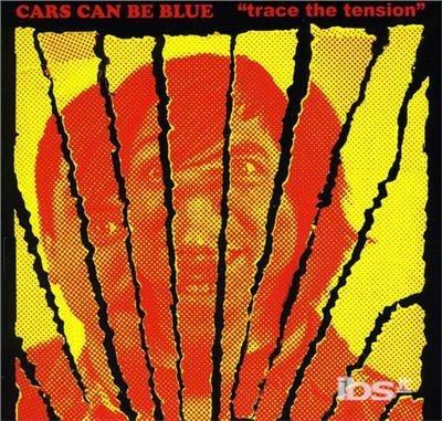 Trace the Tension - CD Audio di Cars Can Be Blue