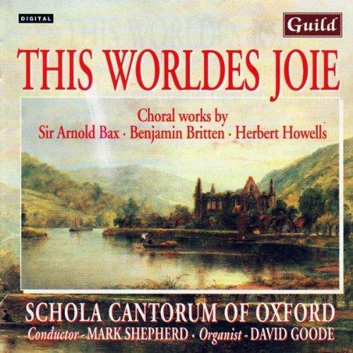This Worldes Joie: Choral works By Bax, Britten, Howells - CD Audio