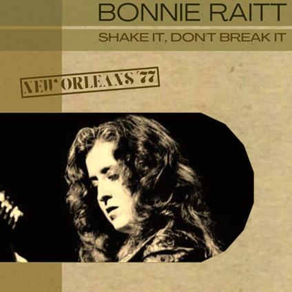 Shake It, Don'T Break It, New Orleans '77 - CD Audio di Bonnie Raitt