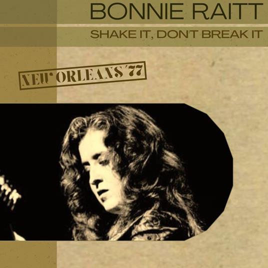Shake It, Don'T Break It, New Orleans '77 - CD Audio di Bonnie Raitt