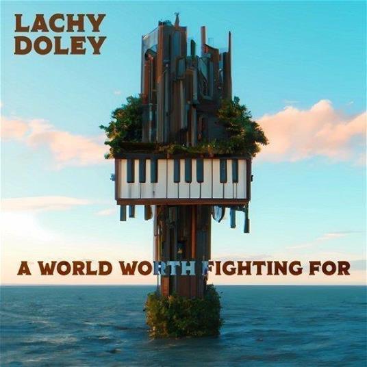 A World Worth Fighting For - CD Audio di Lachy Doley