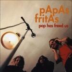 Pop Has Freed us - CD Audio di Papas Fritas