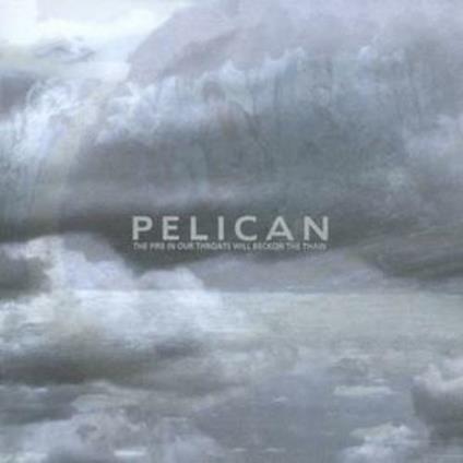 Fire in Our Throat Will Beckon the Thaw - CD Audio di Pelican