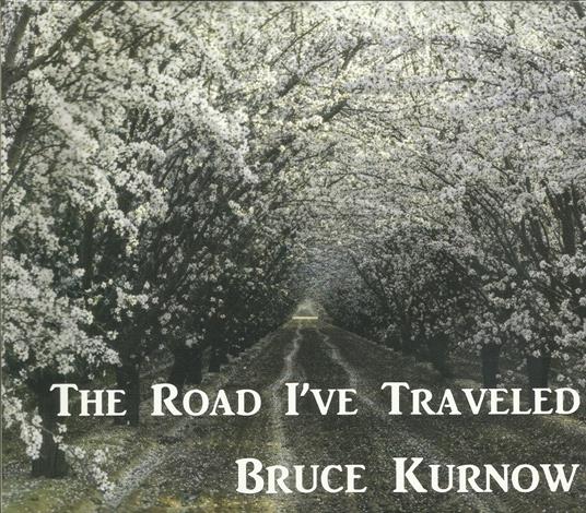 Road I've Traveled - CD Audio di Bruce Kurnow