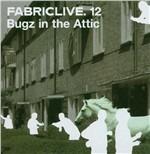 Fabriclive 12. Bugz in the Attic