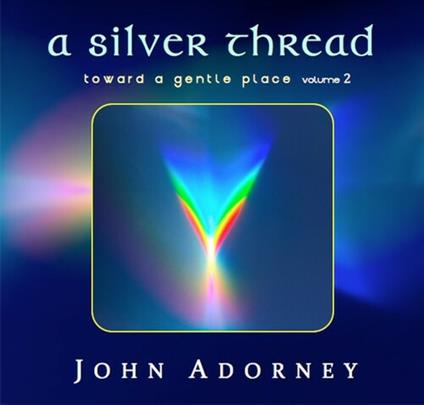 A Silver Thread - Toward a Gentle Place - CD Audio di John Adorney