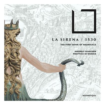 La Sirena 1530. The First Book Of Madrigals - CD Audio di Prattica di Musica