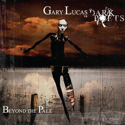 Beyond the Pale - CD Audio di Gary Lucas,Dark Poets