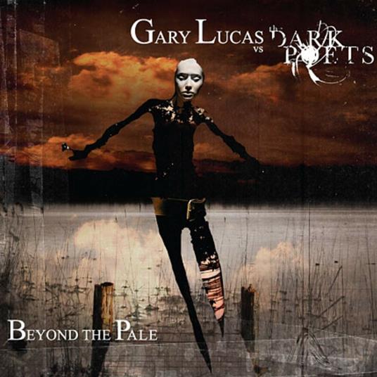 Beyond the Pale - CD Audio di Gary Lucas,Dark Poets