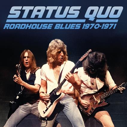 Roadhouse Blues 1970-1971 - CD Audio di Status Quo