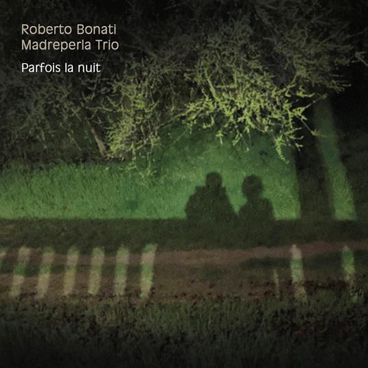 Parfois La Nuit (with Madreperla Trio) - CD Audio di Roberto Bonati