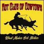 What Makes Bob Holler - CD Audio di Hot Club of Cowtown