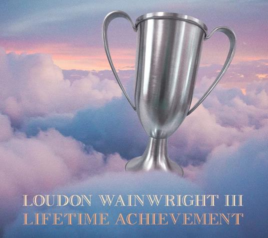 Lifetime Achievement - CD Audio di Loudon Wainwright III
