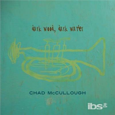 Dark Wood Dark Water - CD Audio di Chad McCullough