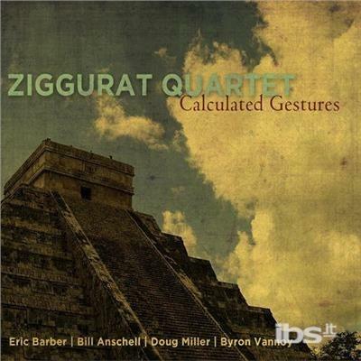 Calculated Gestures - CD Audio di Ziggurat Quartet