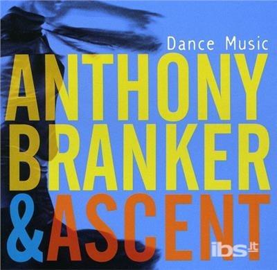 Dance Music - CD Audio di Anthony Branker,Ascent