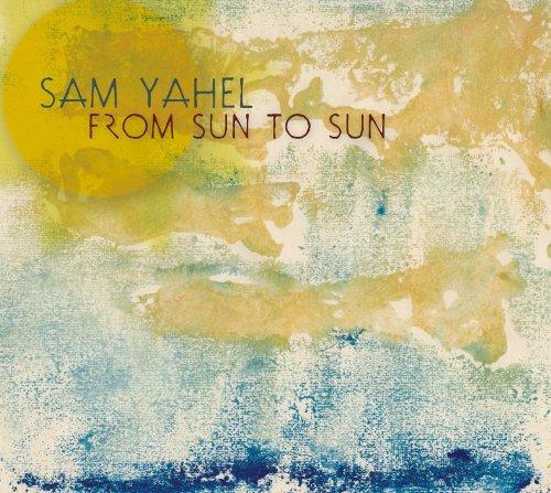 From Sun to Sun - CD Audio di Sam Yahel