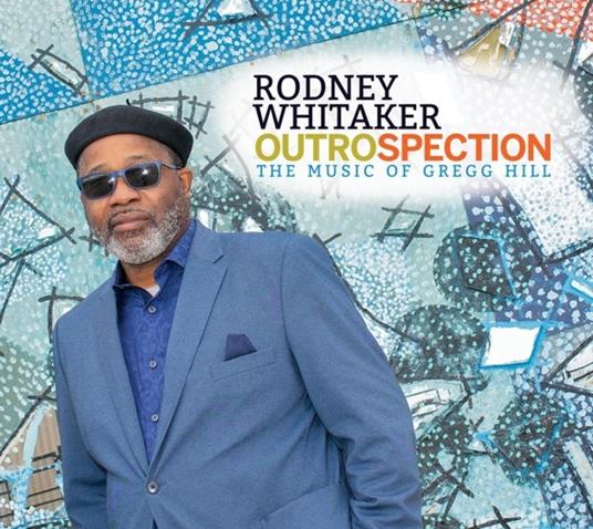 Outrospection. The Music Of Gregg Hill - CD Audio di Rodney Whitaker