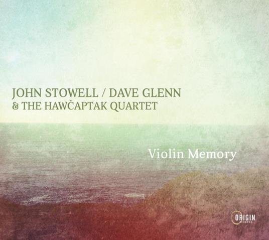 Violin Memory - CD Audio di John - Dave Glenn & The Hawcaptak Quartet Stowell