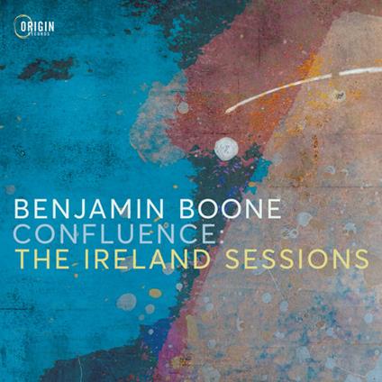 Confluence. The Ireland Sessions - CD Audio di Benjamin Boone