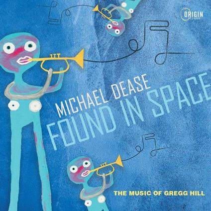 Found In Space. The Music Of Gregg Hill - CD Audio di Michael Dease