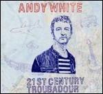 21st Century Troubadour - CD Audio di Andy White