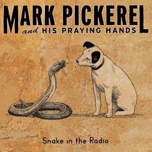 Snake in the Radio - CD Audio di Mark Pickerel,Praying Hands