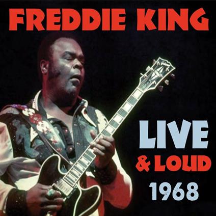 Live and Loud 1968 - CD Audio di Freddy King