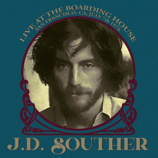 Live At The Boarding House, San Francisco, Ca, July 7th 1976 - CD Audio di J. D. Souther