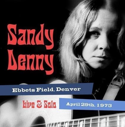 Solo Live At Ebbet'S Field, Denver April 29th 1973 - CD Audio di Sandy Denny