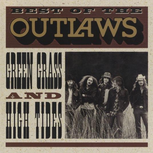 Best Of The Outlaws. Green Grass And High Tides - CD Audio di Outlaws