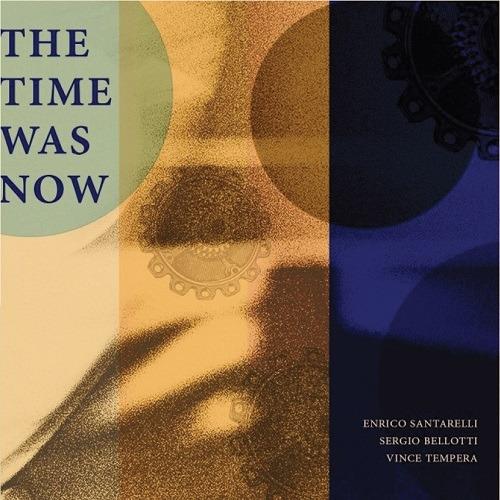 The Time Was Now - CD Audio di Sergio Bellotti,Enrico Santarelli