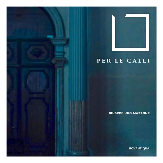Per le calli - CD Audio di Giuseppe Ugo Mazzone