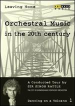 Leaving Home. Vol. 1. Dancing on a Volcano. Orchestral Music in the 20th Century (DVD)