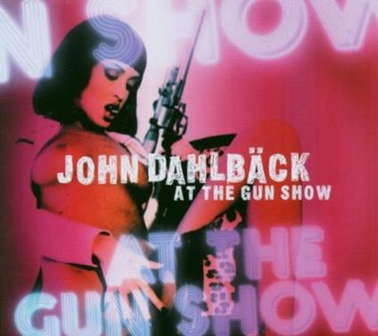 At the Gun Show - CD Audio di John Dahlbäck