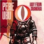 Lady from Shanghai - Vinile LP di Pere Ubu