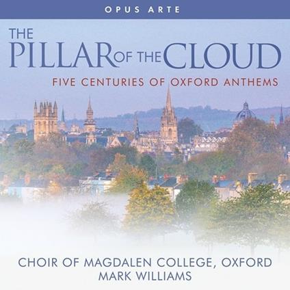 The Pillar of the Cloud. Five Centuries of Oxford Anthems - CD Audio di Magdalen College Choir Oxford