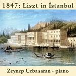 Zeynep Ucbasaran: 1847 Liszt In Istanbul