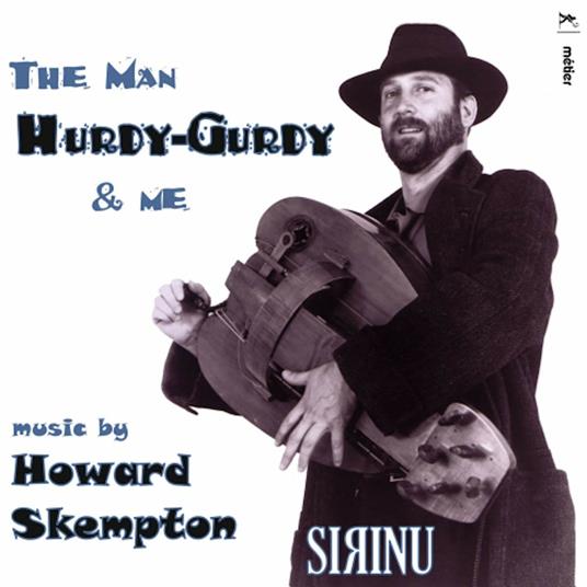 The Man, Hurdy-Gurdy And Me - CD Audio di Howard Skempton