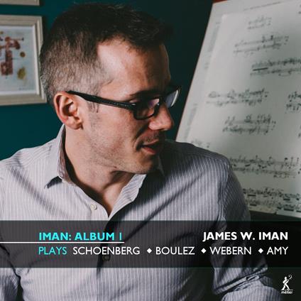 Schoenberg, Boulez, Webern & Amy. Iman Album 1 - CD Audio di James W. Iman