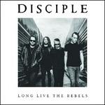 Long Live the Rebels - CD Audio di Disciple