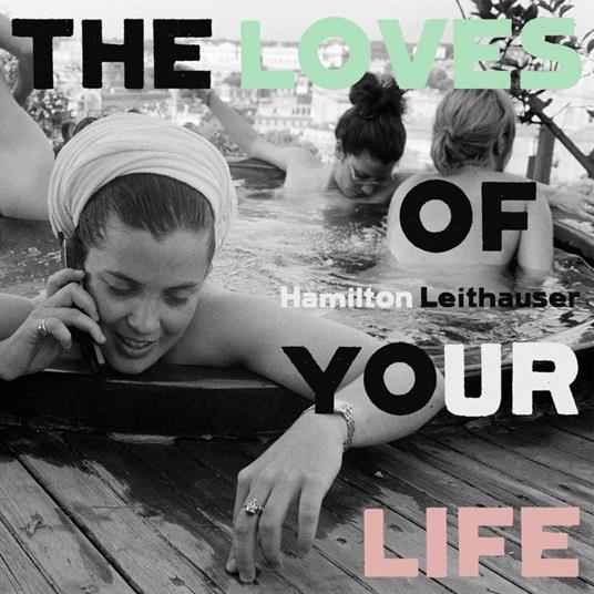 The Loves of Your Life - CD Audio di Hamilton Leithauser