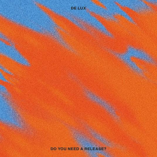 Do You Need A Release? - CD Audio di De Lux