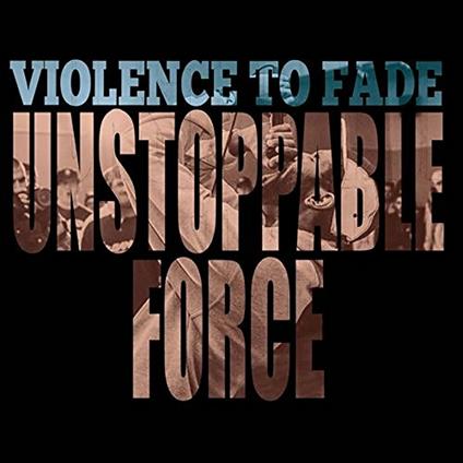 Unstoppable Force - Vinile LP di Violence to Fade