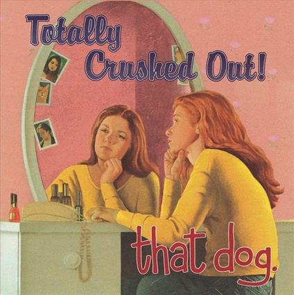 Totally Crushed Out - Vinile LP di That Dog